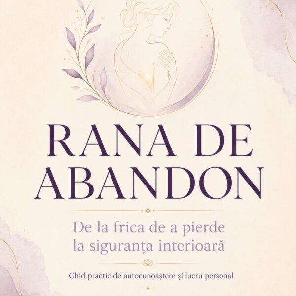 Ghid PDF Rana de Abandon - de la frica de pierdere la siguranta interioara